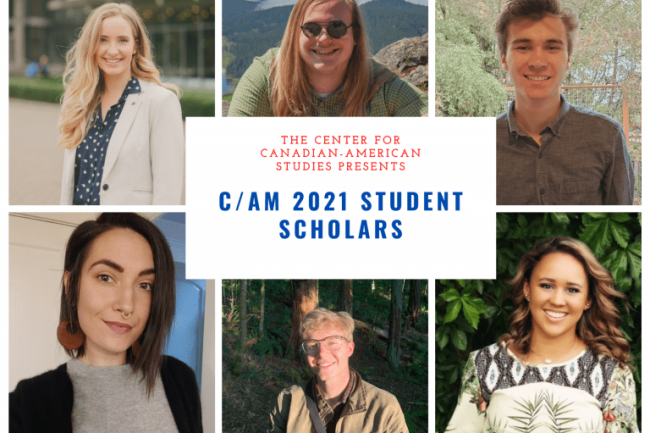 Six students in a collage under the text "The Center for Canadian-American Studies Presents C/AM 2021 Student Scholars"